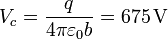 V_c = \frac{q}{4\pi\varepsilon_0 b}=675\,\mathrm{V}