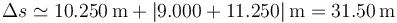 \Delta s \simeq  10.250\,\mathrm{m} + |9.000 + 11.250|\,\mathrm{m} = 31.50\,\mathrm{m}