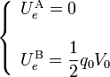 \left\{\begin{array}{l}U_e^\mathrm{A}=0\\ \\
\displaystyle U_e^\mathrm{B}=\frac{1}{2}q_0V_0\end{array}\right.
