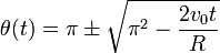 
  \theta(t) = \pi \pm\sqrt{\pi^2-\dfrac{2v_0t}{R}}
