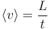 \left\langle v\right\rangle = \frac{L}{t}