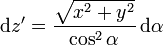 \mathrm{d}z'=\frac{\sqrt{x^2+y^2}}{\cos^2\alpha}\,\mathrm{d}\alpha