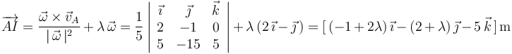 
\overrightarrow{AI}=\frac{\vec{\omega}\times\vec{v}_A}{|\,\vec{\omega}\,|^2}\,+\,\lambda\,\vec{\omega}=\frac{1}{5}\left|\begin{array}{ccc} \vec{\imath} & \vec{\jmath} & \vec{k} \\ 2 & -1 & 0 \\ 5 & -15 & 5 \end{array}\right|\,+\,\lambda\,(2\,\vec{\imath}\,-\,\vec{\jmath}\,)=[\,(-1\,+\,2\lambda)\,\vec{\imath}\,-\,(2\,+\,\lambda)\,\vec{\jmath}\,-\,5\,\vec{k}\,]\,\mathrm{m}
