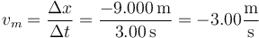 v_m = \frac{\Delta x}{\Delta t}=\frac{-9.000\,\mathrm{m}}{3.00\,\mathrm{s}}=-3.00\frac{\mathrm{m}}{\mathrm{s}}