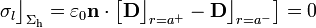 \sigma_l\big\rfloor_{\Sigma_\mathrm{h}}=\varepsilon_0\mathbf{n}\cdot\left[\mathbf{D}\big\rfloor_{r=a^+}-\mathbf{D}\big\rfloor_{r=a^-}\right]=0