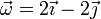 \vec{\omega}= 2\vec{\imath} -2\vec{\jmath}