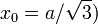 x_0=a/\sqrt{3})