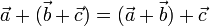 \vec{a}+(\vec{b}+\vec{c})=(\vec{a}+\vec{b})+\vec{c}