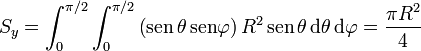 S_y = \int_0^{\pi/2}\int_0^{\pi/2}\left(\mathrm{sen}\,\theta\,\mathrm{sen}\varphi\right)R^2\,\mathrm{sen}\,\theta\,\mathrm{d}\theta\,\mathrm{d}\varphi = \frac{\pi R^2}{4}