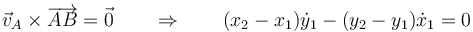 \vec{v}_A\times\overrightarrow{AB}=\vec{0}\qquad\Rightarrow\qquad (x_2-x_1)\dot{y}_1-(y_2-y_1)\dot{x}_1=0