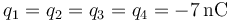 q_1=q_2=q_3=q_4=-7\,\mathrm{nC}