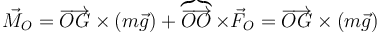 \vec{M}_O=\overrightarrow{OG}\times(m\vec{g})+\overbrace{\overrightarrow{OO}}\times\vec{F}_O=\overrightarrow{OG}\times(m\vec{g})