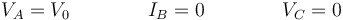 V_A=V_0\qquad\qquad I_B=0\qquad\qquad V_C = 0