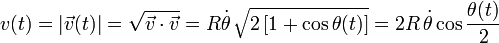 v(t)=|\vec{v}(t)|=\sqrt{\vec{v}\cdot\vec{v}}=R\dot{\theta}\!\ \sqrt{2\!\ [1+\cos\theta(t)]}=2R\!\ \dot{\theta}\cos\frac{\theta(t)}{2}