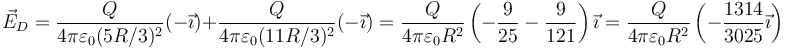 \vec{E}_D=\frac{Q}{4\pi\varepsilon_0(5R/3)^2}(-\vec{\imath})+\frac{Q}{4\pi\varepsilon_0(11R/3)^2}(-\vec{\imath})=\frac{Q}{4\pi\varepsilon_0R^2}\left(-\frac{9}{25}-\frac{9}{121}\right)\vec{\imath}=\frac{Q}{4\pi\varepsilon_0R^2}\left(-\frac{1314}{3025}\vec{\imath}\right)