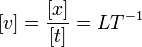 [v] = \frac{[x]}{[t]} = L T^{-1}