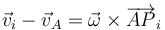 \vec{v}_i-\vec{v}_A=\vec{\omega}\times\overrightarrow{AP}_i