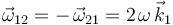 \vec{\omega}_{12}=-\;\!\vec{\omega}_{21}=2\;\!\omega\,\vec{k}_1\,