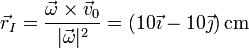 \vec{r}_I=\frac{\vec{\omega}\times\vec{v}_0}{|\vec{\omega}|^2}=(10\vec{\imath}-10\vec{\jmath})\,\mathrm{cm}