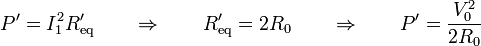 P'=I_1^2R'_\mathrm{eq}\qquad\Rightarrow\qquad R'_\mathrm{eq}=2R_0\qquad\Rightarrow\qquad P'=\frac{V_0^2}{2R_0}