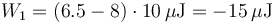 W_1=(6.5-8)\cdot 10\,\mu\mathrm{J}= -15\,\mu\mathrm{J}