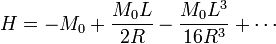 H=-M_0+\frac{M_0 L}{2R}-\frac{M_0 L^3}{16R^3}+\cdots