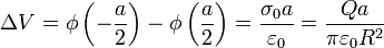 \Delta V=\phi\left(-\frac{a}{2}\right)-\phi\left(\frac{a}{2}\right)=\frac{\sigma_0 a}{\varepsilon_0}=\frac{Q a}{\pi \varepsilon_0 R^2}