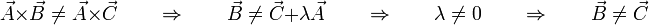 \vec{A}\times\vec{B}\neq\vec{A}\times\vec{C} \qquad\Rightarrow\qquad \vec{B} \neq \vec{C}+ \lambda \vec{A} \qquad\Rightarrow\qquad \lambda\neq 0\qquad\Rightarrow\qquad \vec{B}\neq\vec{C}