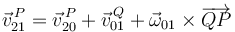 \vec{v}_{21}^{\, P}=\vec{v}_{20}^{\, P}+\vec{v}_{01}^{\, Q}+\vec{\omega}_{01}\times\overrightarrow{QP}