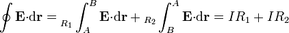 \oint\mathbf{E}{\cdot}\mathrm{d}\mathbf{r}=\big._{R_1}\int_{A}^B\mathbf{E}{\cdot}\mathrm{d}\mathbf{r}+{}_{R_2}\int_{B}^A\mathbf{E}{\cdot}\mathrm{d}\mathbf{r}=IR_1+IR_2