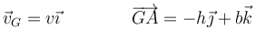 \vec{v}_G=v\vec{\imath}\qquad\qquad\overrightarrow{GA}=-h\vec{\jmath}+b\vec{k}