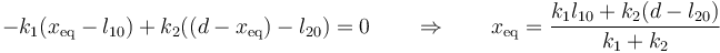 -k_1(x_\mathrm{eq}-l_{10})+k_2((d-x_\mathrm{eq})-l_{20})=0\qquad \Rightarrow\qquad x_\mathrm{eq} = \frac{k_1l_{10}+k_2(d-l_{20})}{k_1+k_2}