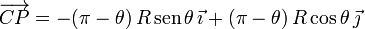 
  \overrightarrow{CP} = -(\pi-\theta)\,R\,\mathrm{sen}\,\theta\,\vec{\imath} +
  (\pi-\theta)\,R\cos\theta\,\vec{\jmath}
