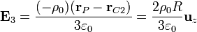 \mathbf{E}_3 = \frac{(-\rho_0)(\mathbf{r}_P -\mathbf{r}_{C2})}{3\varepsilon_0} = \frac{2\rho_0R}{3\varepsilon_0}\mathbf{u}_{z}