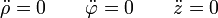 \ddot{\rho}=0\qquad\ddot{\varphi}=0\qquad\ddot{z}=0