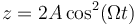 z=2A\cos^2(\Omega t)\,