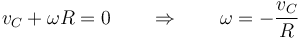 v_C+\omega R = 0\qquad\Rightarrow\qquad \omega = -\frac{v_C}{R}