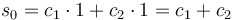 s_0=c_1\cdot 1 + c_2\cdot 1 = c_1+c_2