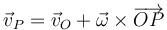 \vec{v}_P=\vec{v}_O+\vec{\omega}\times\overrightarrow{OP}