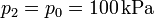 p_2 = p_0 = 100\,\mathrm{kPa}