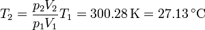 T_2 = \frac{p_2V_2}{p_1V_1} T_1 = 300.28\,\mathrm{K} = 27.13\,^\circ\mathrm{C}