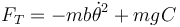 F_T=-mb\dot{\theta}^2+mgC