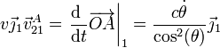 v\vec{\jmath}_1\vec{v}^A_{21}=\left.\frac{\mathrm{d}\ }{\mathrm{d}t}\overrightarrow{OA}\right|_1 = \frac{c\dot{\theta}}{\cos^2(\theta)}\vec{\jmath}_1