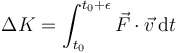 \Delta K=\int_{t_0}^{t_0+\epsilon}\vec{F}\cdot\vec{v}\,\mathrm{d}t