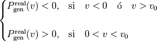 \begin{cases}P_\mathrm{gen}^\mathrm{real}(v)<0\mathrm{,} & \mathrm{si}\quad v<0\quad \mathrm{\acute{o}}\quad v>v_0 \\ \\
P_\mathrm{gen}^\mathrm{real}(v)>0\mathrm{,} & \mathrm{si}\quad 0<v<v_0 \end{cases}