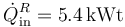 \dot{Q}^R_\mathrm{in}=5.4\,\mathrm{kWt}