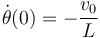 
\dot{\theta}(0) = -\dfrac{v_0}{L}
