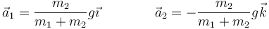 \vec{a}_1 = \frac{m_2}{m_1+m_2}g\vec{\imath}\qquad\qquad \vec{a}_2 = -\frac{m_2}{m_1+m_2}g\vec{k}