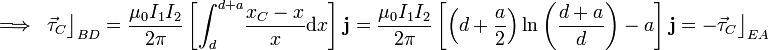\Longrightarrow\;\;\vec{\tau}_C\big\rfloor_{BD}=\frac{\mu_0I_1I_2}{2\pi}\left[ \int_{d}^{d+a}\!\frac{x_C-x}{x}\mathrm{d}x\right]\!\ \mathbf{j}=\frac{\mu_0I_1I_2}{2\pi}\left[\left(d+\frac{a}{2}\right)\ln\left(\frac{d+a}{d}\right)-a\right]\!\ \mathbf{j}=-\vec{\tau}_C\big\rfloor_{EA}