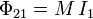 
\Phi_{21} = M\,I_1
